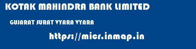 KOTAK MAHINDRA BANK LIMITED  GUJARAT SURAT VYARA VYARA  micr code